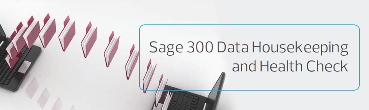 Sage 300 Data Housekeeping & Health Check