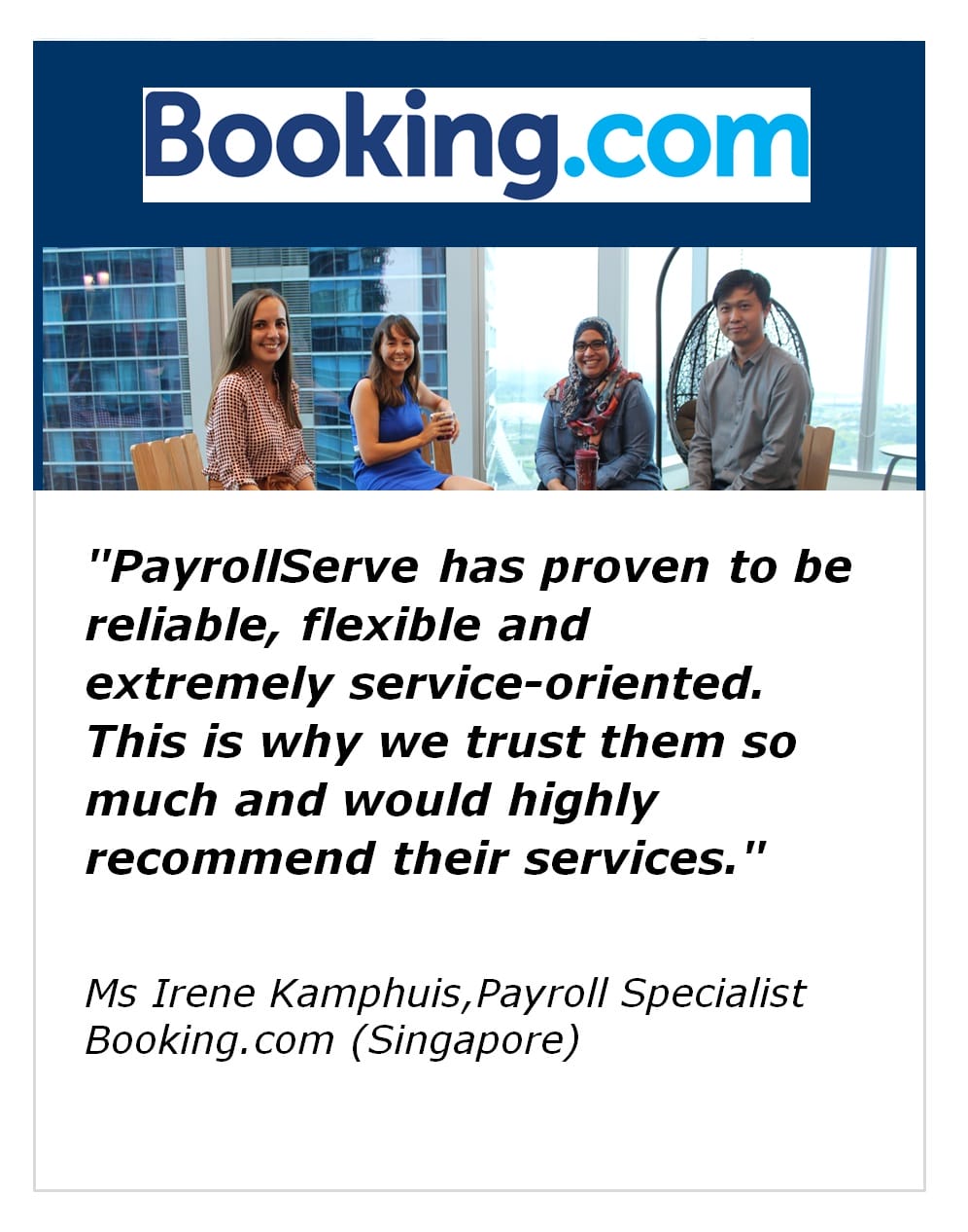 PayrollServe has proven to be reliable, flexible and extremely service-oriented. This is why we trust them so much and would highly recommend their service- Booking.com