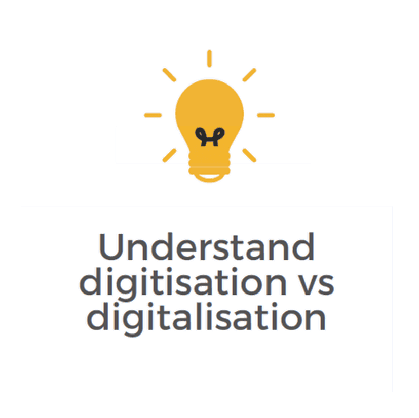 Understand digitasation vs digitalisation